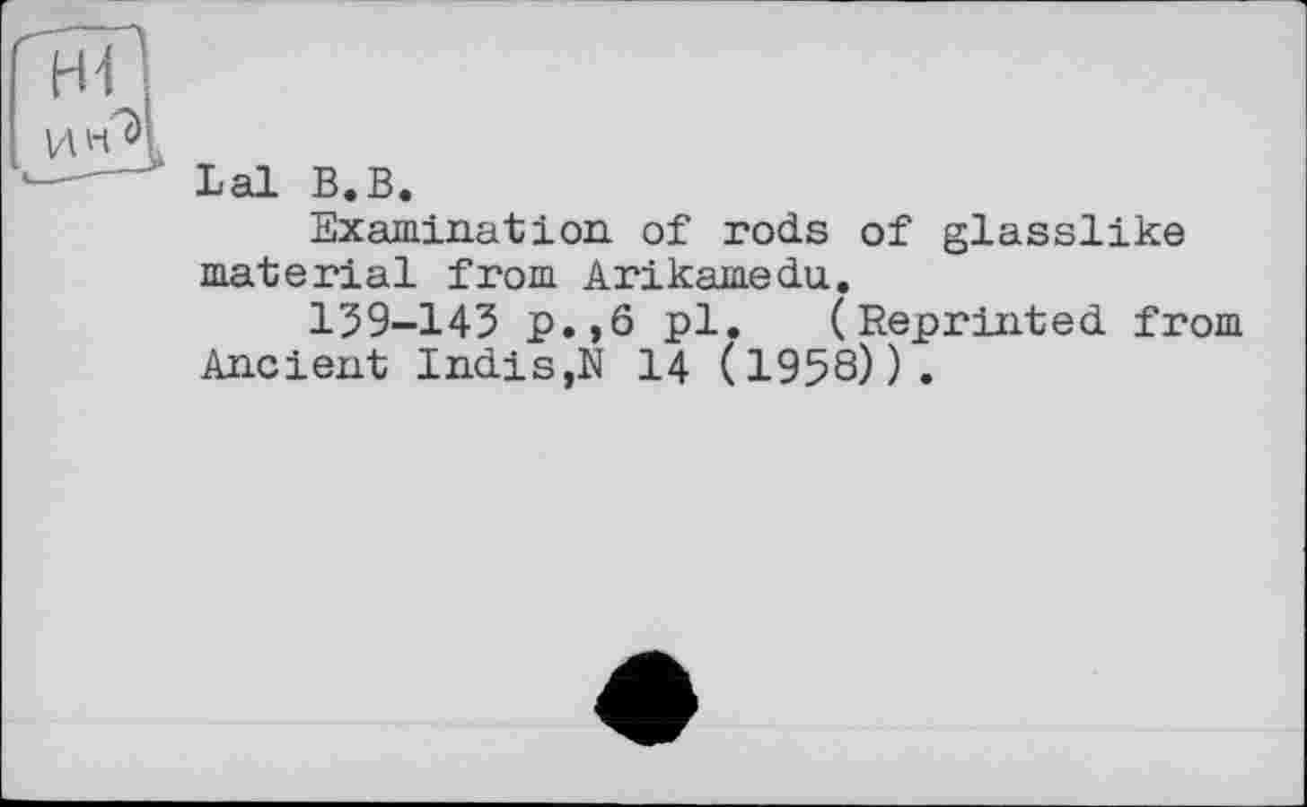 ﻿Examination of rods of glasslike material from Arikamedu.
159-143 p.,6 pl. (Reprinted from Ancient Indis,N 14 (1958)).